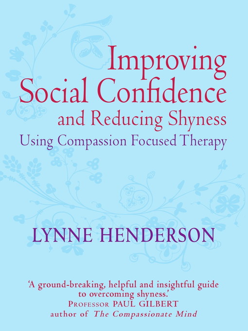 Title details for The Compassionate Mind Guide to Improving Social Confidence and Reducing Shyness by Lynne Henderson - Available